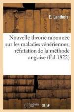 Nouvelle Theorie Raisonnee Sur Les Maladies Veneriennes, Refutation de la Methode Anglaise af E Lanthois