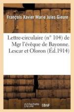 Lettre-Circulaire (N Degrees 104) de Mgr l'Eveque de Bayonne. Lescar Et Oloron [Gieure] A MM. Les Cures af Francois Xavier Marie Jules Gieure