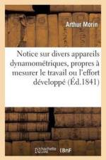Notice Sur Divers Appareils Dynamometriques, Propres A Mesurer Le Travail Ou l'Effort Developpe af Arthur Morin