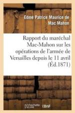 Rapport Du Marechal Mac-Mahon Sur Les Operations de l'Armee de Versailles Depuis Le 11 Avril af Edme-Patrice Maurice de Mac-Mahon