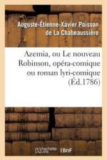Azemia, Ou Le Nouveau Robinson, Opera-Comique Ou Roman Lyri-Comique af Auguste-Etienne-Xavier Poisson de la Chabeaussiere
