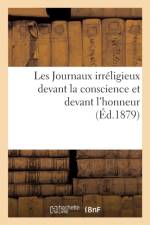 Les Journaux Irreligieux Devant La Conscience Et Devant l'Honneur af Sans Auteur