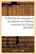 Collection de Memoires Et de Relations Sur l'Histoire Ancienne Du Canada, d'Apres Des Manuscrits af Sans Auteur