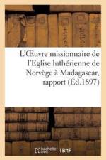 L'Oeuvre Missionnaire de l'Eglise Lutherienne de Norvege A Madagascar, Rapport Presente af Pasteur Buchsenschutz