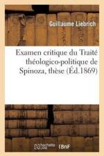 Examen Critique Du Traite Theologico-Politique de Spinoza, These Presentee A La Faculte de af Guillaume Liebrich