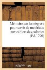 Memoire Sur Les Negres Pour Servir de Materiaux Aux Cahiers Des Colonies af Sans Auteur