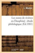 Les Noms de Rivieres En Dauphine Etude Philologique af L Moutier