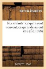 Nos Enfants: Ce Qu'ils Sont Souvent, Ce Qu'ils Devraient Etre af Marie de Bosguerard