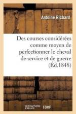 Des Courses Considerees Comme Moyen de Perfectionner Le Cheval de Service Et de Guerre af Antoine Richard