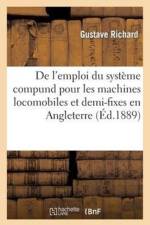 de l'Emploi Du Systeme Compund Pour Les Machines Locomobiles Et Demi-Fixes En Angleterre af Gustave Richard