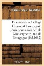 Rejouissances College Clermont Compagnie de Jesus Pour La Naissance de Monseigneur Duc de Bourgogne af Claude-Francois Menestrier