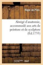 Abrege d'Anatomie, Accommode Aux Arts de Peinture Et de Sculpture af Roger de Piles