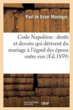 Code Napoleon: Droits Et Devoirs Qui Derivent Du Mariage A l'Egard Des Epoux Entre Eux af Boyer Montegut