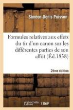 Formules Relatives Aux Effets Du Tir d'Un Canon Sur Les Differentes Parties de Son Affut (2e Ed.) af Simeon Denis Poisson