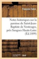 Notes Historiques Sur La Paroisse de Saint-Jean-Baptiste de Venteuges, Pres Saugues (Haute-Loire) af François Fabre