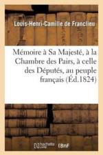 Memoire A Sa Majeste, A La Chambre Des Pairs, A Celle Des Deputes, Au Peuple Francais af Louis-Henri-Camille de Franclieu