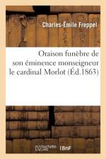 Oraison Funebre de Son Eminence Monseigneur Le Cardinal Morlot, Prononcee Dans l'Eglise af Charles-Emile Freppel