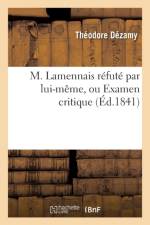 M. Lamennais Refute Par Lui-Meme, Ou Examen Critique Du Livre Intitule af Theodore Dezamy