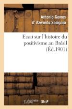 Essai Sur l'Histoire Du Positivisme Au Bresil af Antonio Gomes Azevedo Sampaïo