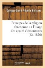 Principes de la Religion Chretienne: A l'Usage Des Ecoles Elementaires af Georges-David-Frédéric Boissard