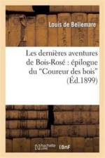 Les Dernieres Aventures de Bois-Rose Epilogue Du Coureur Des Bois af Louis De Bellemare