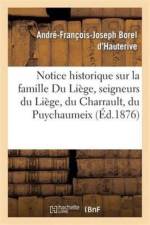 Notice Historique Sur La Famille Du Liege, Seigneurs Du Liege, Du Charrault, Du Puychaumeix af Andre-Francois-Joseph Borel d'Hauterive
