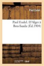 Paul Eudel. d'Alger A Bou-Saada af Paul Eudel