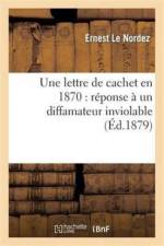 Une Lettre de Cachet En 1870: Reponse A Un Diffamateur Inviolable af Ernest Le Nordez
