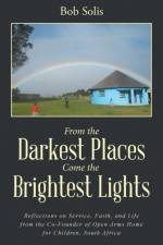 From the Darkest Places Come the Brightest Lights af Bob Solis