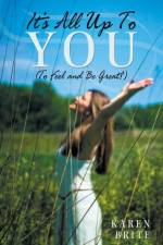 It's All Up To YOU (To Feel and Be Great!) af Karen Brite