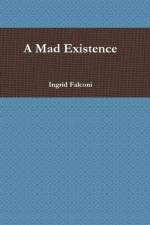Mad Existence af Ingrid Falconi