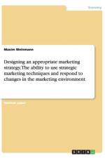Designing an appropriate marketing strategy. The ability to use strategic marketing techniques and respond to changes in the marketing environment af Maxim Weinmann