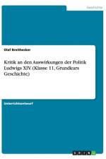 Kritik an den Auswirkungen der Politik Ludwigs XIV. (Klasse 11, Grundkurs Geschichte) af Olaf Breithecker