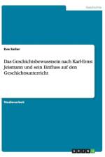 Geschichtsbewusstsein nach Karl-Ernst Jeismann und sein Einfluss auf den Geschichtsunterricht af Eva Sailer