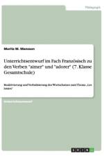 Unterrichtsentwurf im Fach Franzoesisch zu den Verben aimer und adorer (7. Klasse Gesamtschule) af Moritz M Mansson