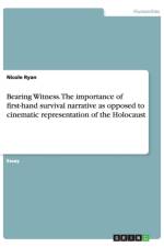 Bearing Witness. The importance of first-hand survival narrative as opposed to cinematic representation of the Holocaust af Nicole Ryan