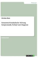 Semantisch-lexikalische Stoerung. Symptomatik, Verlauf und Diagnose af Christian (Universitat Politecnica de Catalunya Spain) Blum