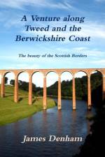 Venture Along River Tweed & the Berwickshire Coast af James Denham