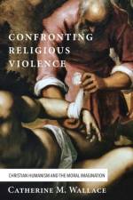 Confronting Religious Violence af Catherine M Wallace