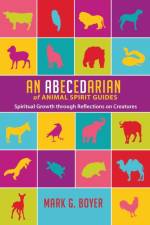 An Abecedarian of Animal Spirit Guides af Mark G Boyer