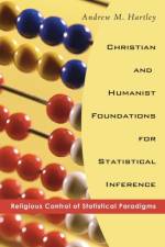 Christian and Humanist Foundations for Statistical Inference af Andrew M Hartley