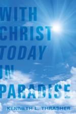 With Christ Today in Paradise af Kenneth L Thrasher