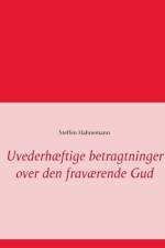Uvederhaeftige betragtninger over den fravaerende Gud af Steffen Hahnemann
