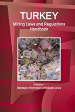Turkey Mining Laws and Regulations Handbook Volume 1 Strategic Information and Basic Laws af Inc Ibp