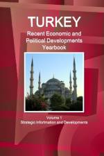 Turkey Recent Economic and Political Developments Yearbook Volume 1 Strategic Information and Developments af Inc Ibp
