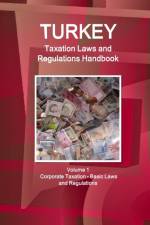 Turkey Taxation Laws and Regulations Handbook Volume 1 Corporate Taxation - Basic Laws and Regulations af Inc Ibp