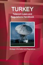 Turkey Telecom Laws and Regulations Handbook - Strategic Information and Regulations af Inc Ibp
