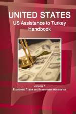 Us Assistance to Turkey Handbook Volume 1 Economic, Trade and Investment Assistance af Inc Ibp