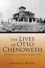 Lives of Otto Chenoweth af Lawrence Woods