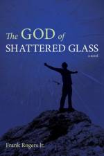 God of Shattered Glass af Frank Rogers